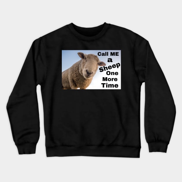 Call Me a Sheep One More Time! Crewneck Sweatshirt by CocoBayWinning 